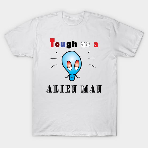 Tough as a alien man T-Shirt by ArticArtac